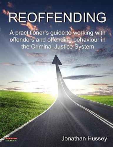 Cover image for Reoffending: A Practitioner's Guide to Working with Offenders and Offending Behaviour in the Criminal Justice System