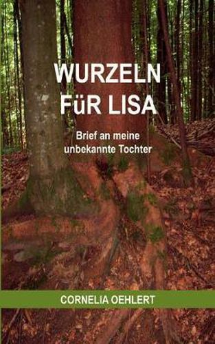 Cover image for Wurzeln fur Lisa: Brief an meine unbekannte Tochter