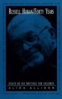 Cover image for Russell Hoban/Forty Years: Essays on His Writings for Children