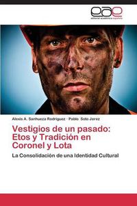 Cover image for Vestigios de un pasado: Etos y Tradicion en Coronel y Lota