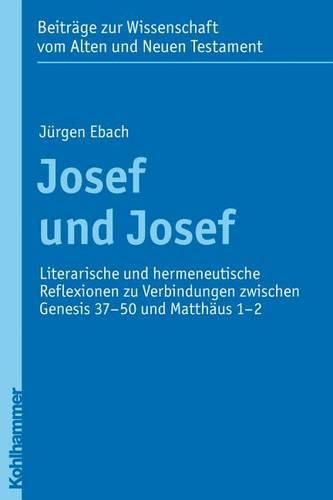 Cover image for Josef Und Josef: Literarische Und Hermeneutische Reflexionen Zu Verbindungen Zwischen Genesis 37-50 Und Matthaus 1-2