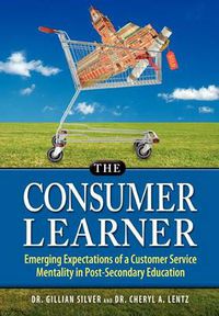 Cover image for The Consumer Learner: Emerging Expectations of a Customer Service Mentality in Post-Secondary Education