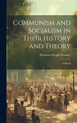 Communism and Socialism in Their History and Theory