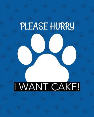 Cover image for Please Hurry I Want Cake: Best Man Furry Friend Wedding Dog Dog of Honor Country Rustic Ring Bearer Dressed To The Ca-nines I Do