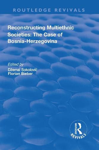 Cover image for Reconstructing Multiethnic Societies: The Case of Bosni-Herzegovina: The Case of Bosni-Herzegovina