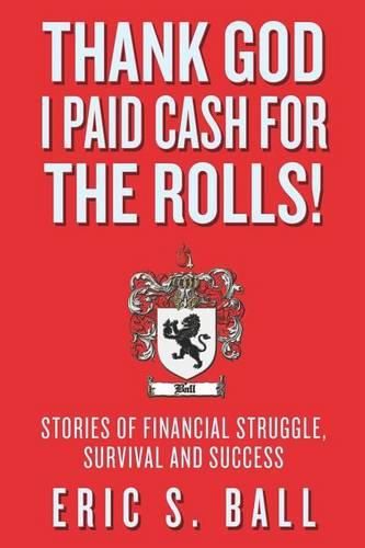 Cover image for Thank God I Paid Cash For The Rolls!: Stories of Financial Struggle, Survival and Success