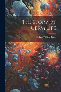 Cover image for The Story of Germ Life