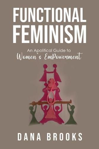 Cover image for Functional Feminism: An Apolitical Guide to Women's EmPowerment