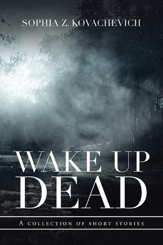 Cover image for Wake up Dead: A Collection of Short Stories