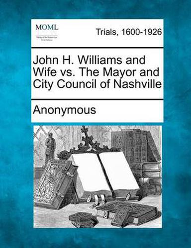 John H. Williams and Wife vs. the Mayor and City Council of Nashville