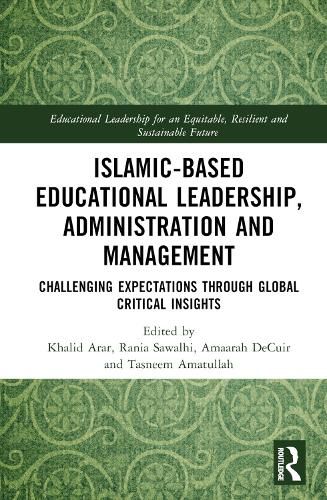 Cover image for Islamic-Based Educational Leadership, Administration and Management: Challenging Expectations through Global Critical Insights