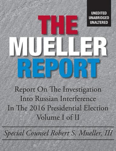 Cover image for The Mueller Report: Unedited, Unabridged, Unaltered