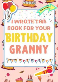 Cover image for I Wrote This Book For Your Birthday Granny: The Perfect Birthday Gift For Kids to Create Their Very Own Book For Granny