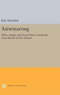 Cover image for Asiwinarong: Ethos, Image, and Social Power among the Usen Barok of New Ireland