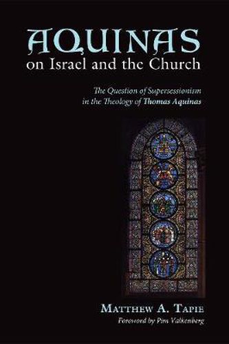 Aquinas on Israel and the Church: The Question of Supersessionism in the Theology of Thomas Aquinas