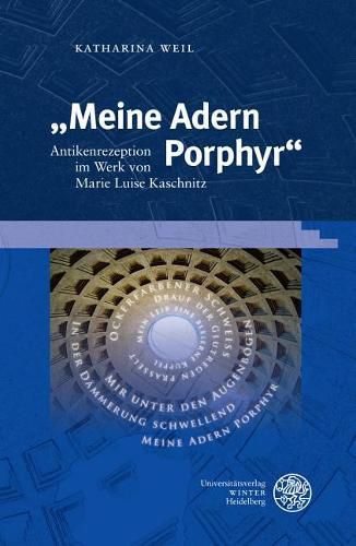 Cover image for Meine Adern Porphyr: Antikenrezeption Im Werk Von Marie Luise Kaschnitz