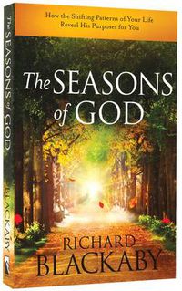 Cover image for The Seasons of God: How the Shifting Patterns of your Life Reveal His Purposes for You