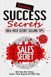 Cover image for Sales Success Secrets - Volume 2: Idea-Rich Secret Selling Tips