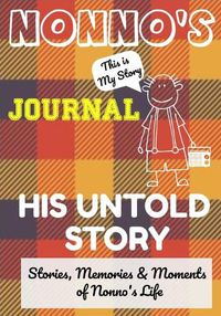 Cover image for Nonno's Journal - His Untold Story: Stories, Memories and Moments of Nonno's Life: A Guided Memory Journal