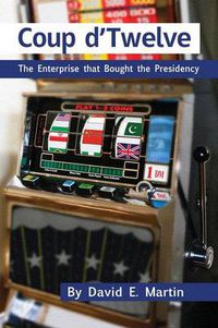 Cover image for Coup D'Twelve: The Enterprise That Bought the Presidency