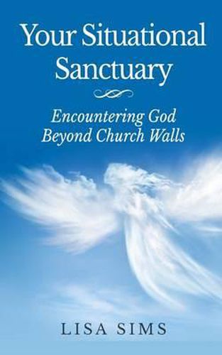 Cover image for Your Situational Sanctuary: Encountering God Beyond The Church Walls