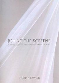 Cover image for Behind the Screens: Nursing, Somology and the Problem of the Body