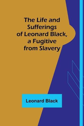 Cover image for The Life and Sufferings of Leonard Black, a Fugitive from Slavery