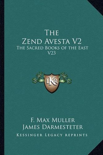 The Zend Avesta V2: The Sacred Books of the East V23