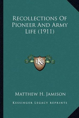 Cover image for Recollections of Pioneer and Army Life (1911) Recollections of Pioneer and Army Life (1911)