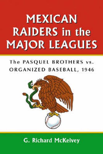 Cover image for Mexican Raiders in the Major Leagues: The Pasquel Brothers Versus Organized Baseball, 1946