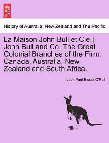 Cover image for La Maison John Bull Et Cie.] John Bull and Co. the Great Colonial Branches of the Firm: Canada, Australia, New Zealand and South Africa.