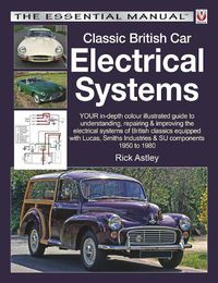 Cover image for Classic British Car Electrical Systems: Your Guide to Understanding, Repairing and Improving the Electrical Components and Systems That Were Typical of British Cars from 1950 to 1980