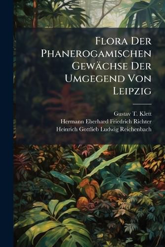 Cover image for Flora Der Phanerogamischen Gew Chse Der Umgegend Von Leipzig