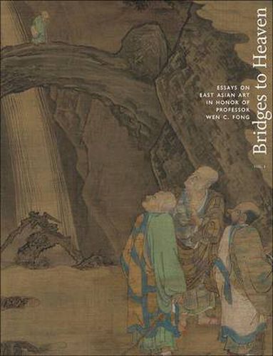 Cover image for Bridges to Heaven: Essays on East Asian Art in Honor of Professor Wen C. Fong