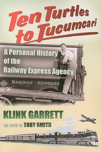 Cover image for Ten Turtles to Tucumcari: A Personal History of the Railway Express Agency