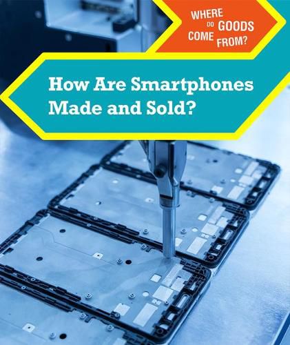 How Are Smartphones Made and Sold?