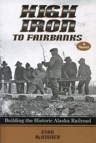 Cover image for High Iron to Fairbanks: Building the Historic Alaska Railroad