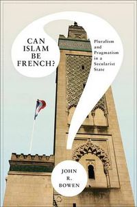 Cover image for Can Islam Be French?: Pluralism and Pragmatism in a Secularist State