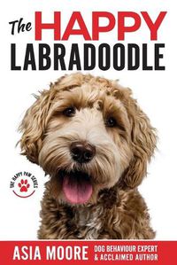 Cover image for The Happy Labradoodle: The Complete Care, Training & Happiness Guide