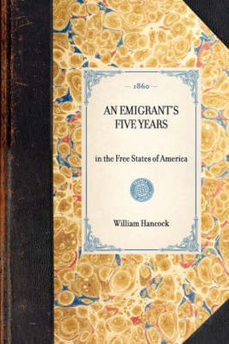 Cover image for Emigrant's Five Years: In the Free States of America