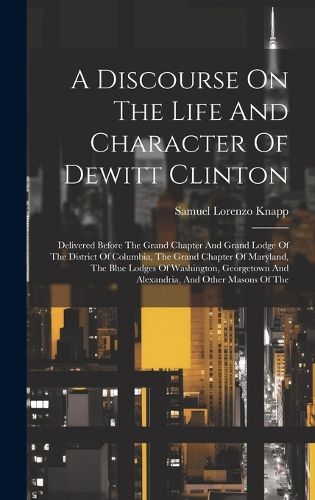 Cover image for A Discourse On The Life And Character Of Dewitt Clinton