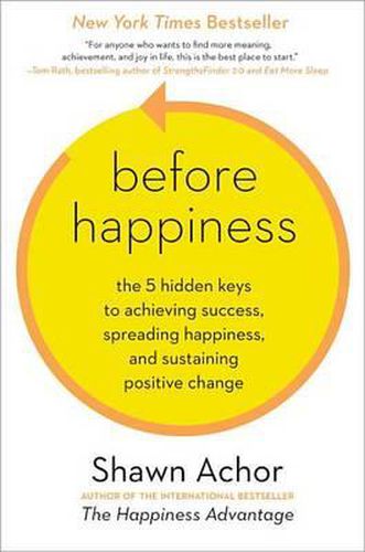 Cover image for Before Happiness: The 5 Hidden Keys to Achieving Success, Spreading Happiness, and Sustaining Positive Change