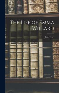 Cover image for The Life of Emma Willard