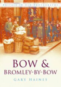 Cover image for Bow and Bromley-by-Bow: Britain in Old Photographs