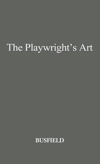 Cover image for The Playwright's Art: Stage, Radio, Television, Motion Pictures