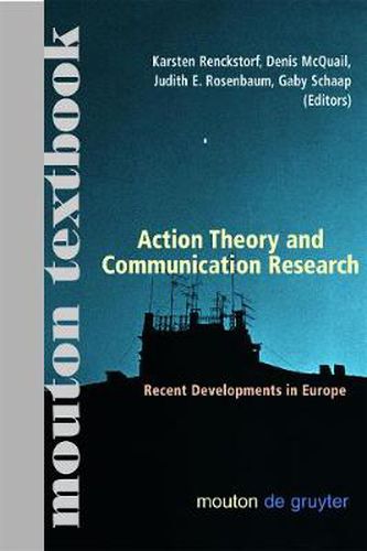 Cover image for Action Theory and Communication Research: Recent Developments in Europe. (Mouton Textbook)