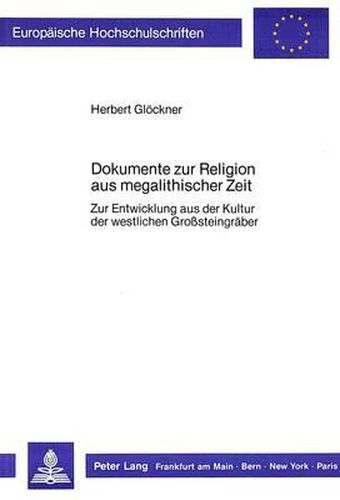 Cover image for Dokumente Zur Religion Aus Megalithischer Zeit: Zur Entwicklung Aus Der Kultur Der Westlichen Grosssteingraeber