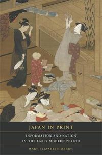Cover image for Japan in Print: Information and Nation in the Early Modern Period