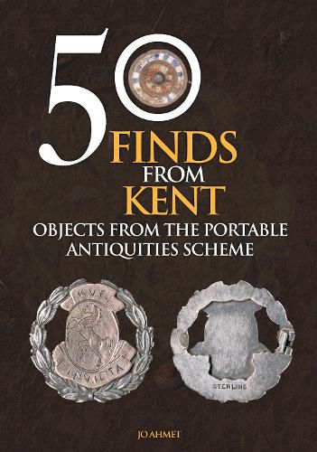 Cover image for 50 Finds From Kent: Objects from the Portable Antiquities Scheme