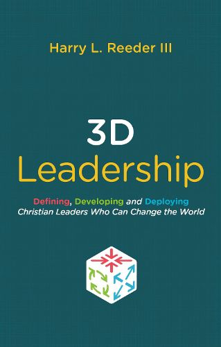 Cover image for 3D Leadership: Defining, Developing and Deploying Christian Leaders Who Can Change the World